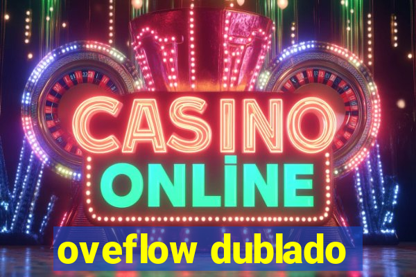 oveflow dublado